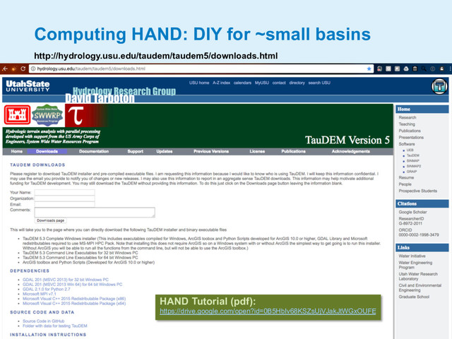 Computing HAND: DIY for ~small basins
http://hydrology.usu.edu/taudem/taudem5/downloads.html
HAND Tutorial (pdf):
https://drive.google.com/open?id=0B5HbIv68KSZsUjVJakJtWGxOUFE
