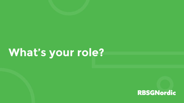 What’s your role?

