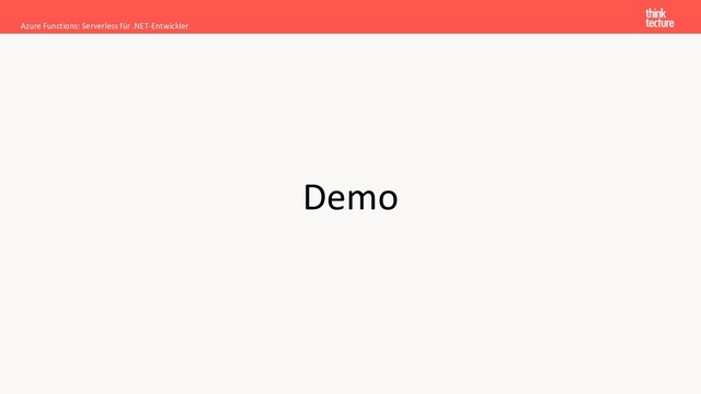 Demo
Azure Functions: Serverless für .NET-Entwickler
