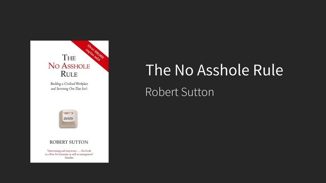 The No Asshole Rule
Robert Sutton
