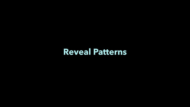 Reveal Patterns
