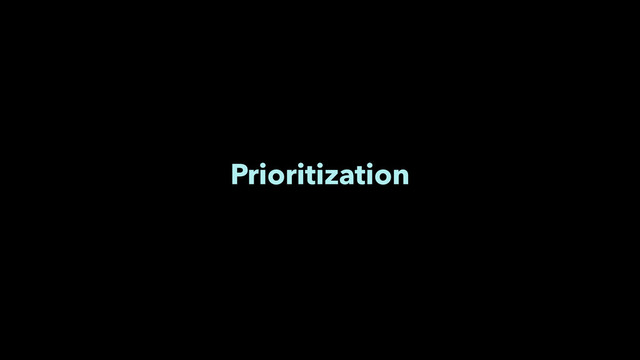 Prioritization
