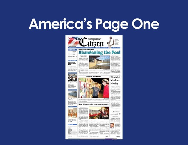 America’s Page One
BY VINCE LEIBOWITZ
vince@coloradocountycitizen.com
WEIMAR – Weimar City Man-
ager Mike Barrow told the Wei-
mar City Council last Thursday
afternoon it may be time for
them to consider giving up on
the city’s pool.
At this point it, just seems
more and more that we are
trying to fit a square peg in a
round hole,” Barrow told the
council.
Late last year, the city coun-
cil rejected the sole bid they
received for pool renovations
and a splash pad as unquali-
fied.
He told the council that once
a certain dollar amount of work
is done on the pool, they must
then bring restrooms and other
things up to current code.
He told the council it may
be time to, “think about going
back to abandoning the pool
and building a spray pad that
would be free to everyone from
March through October.”
Weimar’s pool project has
been a source of contention in
this western Colorado County
City for more than a year. Last
year, the council approved a
pared-down pool and splash
pad project, after previous
plans examined in 2017 ex-
ceeded cost expectations.
When that project was bid
out last year, only one bidder
submitted a bid.
Barrow told the council the
city’s project wasn’t large
enough in terms of cost to at-
tract many pool companies,
who are already busy with larg-
er municipal projects across
WINDSHIELD
XPRESS
AUTO GLASS
“Where quality makes the difference”
$1.00 Vol. 162, No. 3 coloradocountycitizen.com Wednesday, January 16, 2019
Remember to thank a Veteran
and Serviceman every day!
24 pages, 2 inserts
LAGRANGEFORD.COM
State-
ranked
Weimar
slams
Shiner
13
019 24 p
■ POOL, 7
A Look Back ..............................................3
Applause ..................................................5
Around Columbus .....................................8
Around Weimar ........................................9
Around Eagle Lake ..................................10
Around The County ...................................6
Church Page ............................................16
Classifi ed ...........................................21-22
Courts & Police ........................................17
Obituaries .................................................2
Sports ...............................................13-15
Viewpoints ...............................................4
Youth & Education ..................................12
Water, ﬁ ltration
issues top council
agenda
Water issues from issues
with the city’s new  ltration
system to upcoming
projects took center stage at
the Columbus City Council
meeting Monday night, 8.
Community policing
in action
Eagle Lake police
chief Frank Briscoe
recently visited the local
intermediate school, 9.
One hundred years ago this
week, Cicero Howard was
laid to rest. Who was he?
Find out, 3.
AROUND COLUMBUS
AROUND EAGLE LAKE
A LOOK BACK
ALSO INSIDE
Course to get new
cart sheds
The Weimar City Council
voted last week to build
new cart sheds at the city’s
golf course, 10.
AROUND WEIMAR
COLORADO RIVER
at Columbus
BANKFULL
FLOOD
STAGE
FLOW
Levels are as of 11:15 a.m. Tuesday, Jan. 15, 2019
5451
15.16
34
30
MANAGER TO WEIMAR COUNCIL: CONSIDER
RODEO ART SEASON BEGINS
Citizen | Vince Leibowitz
Brock Polak a freshman at Rice Consolidated High School, left, points at a painting he made of a combine and
some farmers last Thursday night at Rice Consolidated Independent School District’s fi rst Raider Night Out, which
featured artwork made by students for the Houston Livestock Show and Rodeo Western Art Competition as se-
noor Connor Schulman listens.
New Bileau native sees century mark
CISD renews
Morris until ’23
26th MLK
March set
Monday
Citizen | Michelle Banse Stokes
The Weimar Municipal Pool as seen Friday morning. The pool and renovation
plans have been a source of controvery in the city for over a year.
BY VINCE LEIBOWITZ
vince@coloradocountycitizen.com
WEIMAR – When Weimar
resident Ellyn Stryk was born,
World War I had just ended, the
United States hadn’t yet seen
the height of the Roaring ’20s,
and the Great Depression was
still more than a decade away.
Stryk passed the century
mark Dec. 30, celebrating her
100th birthday with family and
friends at Parkview Manor in
Weimar.
“We walked or we rode horse-
back [to school] when it was re-
ally cold, so we could get there
faster,” Stryk recalled last week.
She was one of four sisters–
and was herself a twin. Her sis-
ters, Selma, Esther, Nora, and
her twin sister Helen grew up
together.
The family farmed cotton at
New Bileau.
“We had a big sack, and
we had to stick the cotton in
there,” Stryk recalled. When
they would get to the end
of a row, they would have it
weighed.
Although her parents spoke
German, the children in the
family weren’t trained to speak
the language, Stryk said.
She also recalls the time her
dad went to town to sell a bale
of cotton, and came back with a
brand new transistor radio.
“We played baseball or rode
bicycles,” for entertainment as
children, she said.
At home, the family would
crank up their Victrola record
player, and dance in their par-
lor.
Stryk worked as a homemak-
er, and later worked for the Mc-
Call Sanders Egg Company.
“I graded eggs for them,”
Stryk said.
She later worked as a nurses
aid at Parkview Manor for 14
years, when it was a retirement
home. She had a reputation as
a kind person whom the resi-
dents dearly loved.
An excellent seamstress, she
always made her daughters a
surprise dress for Christmas.
Her first husband, Emil
Helmcamp, passed away some
years ago, and she remarried
William Stryk, who lived until
he was 90.
Stryk has four daughters,
two step-daughters, one step-
son, 12 grandchildren, 11 great
COLUMBUS – The march is
on and plans are rapidly com-
ing to fruition for Columbus’
26th annual Martin Luther King
Day celebration and festivities
Monday, Jan. 21.
The traditional march begins
at 10 a.m. at Mid-Town Park
and proceeds down Dewees
Street to Rampart Street and fi-
nally to St. Paul’s United Meth-
odist Church.
A brief prayer will be recited
prior the march; a program will
be conducted at the church fol-
lowing the march.
Organizers for the event said
at press time that the featured
speakers have not been con-
firmed as of Monday afternoon.
Free snacks and games, as
well as a bounce house for
the youth are set to be part of
the fun and festivities at the
church.
BY VINCE LEIBOWITZ
vince@coloradocountycitizen.com
COLUMBUS – Columbus In-
dependent School District will
continue under the leadership
of Dr. Brian Morris until the
end of the 2023 school year fol-
lowing a vote by
the Columbus In-
dependent School
District Board of
Trustees Monday
night to extend
Morris’ contract.
Morris was also
given a two per-
cent pay raise, making his sala-
ry $126,480 effective July 1.
Morris told The Citizen he
had a number of things he’d
like to accomplish during over
the next several years.
Morris
■ SEE PARADE ROUTE MAP, 7
■ MORRIS, 7
■ STRYK, 7
Citizen | Vince Leibowitz
Ellyn Helmcamp Stryk turned 100 years old on Dec. 30, 2018. She grew up
in New Bileau.

