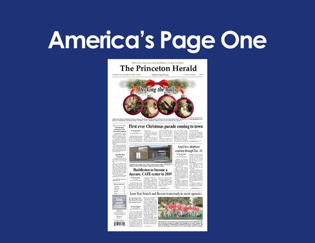 America’s Page One
© Copyright 2018. All Rights Reserved.
C&S Media Publications
Volume 53
Issue 35
Classifieds...................3B
Real Estate..................3B
Obituaries...................3A
Opinion.......................4A
Sports..........................1B
InsIde thIs Issue
Contact us at:
972-784-6397 or
news@princetonherald.com
www.princetonherald.com
• Princeton, Texas, Thursday, November 29, 2018 • 2 sections, 10 Pages $1.00
The Official Newspaper of Princeton
News YOu Need
The Princeton Herald
Princeton volleyball earns all-District awarDs, see sPorts
Lake Lavon Levels
Normal – 492
494.02 ft
as of 11/27/18
Lake Jim Chapman
Normal 440 – Current
440.09 ft
Source: US Army Corps of Engineers
By Wyndi Veigel
News Editor
news@princetonherald.com
Glistening lights, ice skating
and the spirit of the holiday sea-
son will be filling Princeton’s
downtown area Saturday, Dec.
8 at the first-ever Christmas pa-
rade takes place.
Myriad events, both by the
city of Princeton and the Princ-
eton Chamber of Commerce,
are scheduled.
Starting at 5 p.m., free ice
skating is being provided by
the city near the downtown
Veterans Memorial Park. Ac-
cording to Community Rela-
tions Coordinator Stephanie
O’Brien, a 30- by 40-foot ice
rink will be placed and ice
skates will be provided at no
charge.
Feed the Community will
also begin at 5 p.m. and is
being hosted by city of Princ-
eton Public Works. Citizens
will get a free meal includ-
ing hotdogs, chips and drinks
served by public works em-
ployees. The meal is while
supplies last so citizens are
encouraged to get there early.
Also, citizens are being asked
to donate one new, unwrapped
toy for Toys for Tots.
At 6 p.m., the Christmas pa-
rade will traverse around the
area utilizing the same route as
the Homecoming parade. This
year’s theme is ‘Santa Claus is
coming to town.’
See CHRISTMAS page 6A
By Wyndi Veigel
News Editor
news@princetonherald.com
Deadlines for Princeton’s
Angel Tree program are quick-
ly approaching and the Lions
Club is asking for the commu-
nity’s help to provide a great
Christmas for kids.
Applications are being ac-
cepted on each Princeton
campus for children who can
benefit from this charitable ef-
fort. These will be verified us-
ing information from the free
and reduced meal program, as
well as recommendations from
counselors regarding new cir-
cumstances.
According to Superinten-
dent Philip Anthony, there
are hundreds of students who
might go without Christmas if
it weren’t for the efforts of the
Lions Club.
“There’s no other civic or-
ganization besides the Lions
Club that is set up to help and
target the Princeton area ex-
clusively,” he said. “For the
past 10 years, we’ve always
been able to assist every eli-
gible applicant.”
The deadline for applica-
tions is Monday, Dec. 3. All
Angel applications are re-
viewed on a first-come, first-
served basis.
Angel Tree adoptions start-
ed Monday, Nov. 5, and con-
tinue until Monday, Dec. 10.
The community support
plays a big role in getting ev-
ery child adopted. The city of
Princeton joins First Bank and
Trust and Independent Bank
with Angel Trees in those lo-
cations.
According to Anthony, dis-
trict employees do a great job
in stepping up to help. Many
See DEADLINE. page 2A
By Wyndi Veigel
News Editor
news@princetonherald.com
Construction documents have
been launched in order to turn
Huddleston Intermediate School
into a daycare center and ex-
panding the Career and Technol-
ogy Education (CATE) center.
Huddleston Intermediate
School, which currently con-
tains sixth grade only, will be
transformed into a daycare cen-
ter to be utilized by PISD em-
ployees and students, if need-
ed. Sixth grade will be placed
into both Clark Junior High
School and Southard Junior
High when opened in the fall.
Currently, PISD has a day-
care center known as Panther
Cub daycare located behind
Godwin Elementary School in
portable classrooms.
See TRUSTEES page 2A
Decking the halls
Huddleston to become a
daycare, CATE center in 2019
First ever Christmas parade coming to town
Groundbreaking
ceremony Dec. 12 for
Crossroads Development
A groundbreaking ceremony
is scheduled at 10 a.m. Wednes-
day, Dec. 12 for the new Princ-
eton Crossroads Development.
The ceremony is being host-
ed by International Capital and
Range Realty Advisors in part-
nership with the Princeton EDC
and CDC.
The ceremony will take place
at Hwy. 380 and Boorman Lane.
Those attending are asked to
RSVP to Sandra Bauer at sbau-
er@international-capital.com or
call 469-687-2501.
Annual Blue Ridge
event on tap
The annual Holiday Sip and
Stroll in Blue Ridge will be held
from 6 p.m. to 9 p.m. Friday,
Dec. 7.
The event is hosted by the
Blue Ridge Chamber of Com-
merce and showcases downtown
businesses in Blue Ridge along
with food and drink from area
wineries and breweries. Tickets
are $35 for alcoholic beverages
are food and $15 for nonalco-
holic beverages and food.
For more information contact
Dina Brown at 972- 369-6355.
See Area Briefs on pg. 2A for
additional events.
Wyndi Veigel/The Princeton Herald
Students from Harper Elementary School got a jump on the holiday season by taking a field trip to the Lois Nelson Public Library Tuesday, Nov. 27 to hang handpainted orna-
ments on a Christmas tree. From left is Westen C., Isabella L., Gael A. and Elisa H. Additional photos at princetonherald.com and page 6A.
By Sonia Duggan
Associate Publisher
sduggan@csmediatexas.com
When Lucas resident Diane
Leigh went missing last May,
the Collin County Sheriff’s
Department and Lucas Fire De-
partment conducted a search for
hours with no luck.
The 71-year-old woman was
last seen helping her husband
with yardwork, and when he
went inside, she wandered off.
A neighbor’s surveillance cam-
era had footage of her and the
direction she wandered, but
search efforts soon stalled.
Lance Gant, Assistant Fire
Chief and Emergency Man-
agement Coordinator for Lu-
cas Fire-Rescue felt that they
needed additional assistance in
finding the missing woman. He
contacted the fire chief and city
manager who approved Gant’s
idea to call in a unique minis-
try that works to bring home
the lost and missing; Lone
Star Search and Rescue, a K-9
search and rescue team.
By the time LSSAR reported
on scene at noon May 17, Ms.
Leigh had been missing for 24
hours and the prospect of find-
ing her alive was grim. Aside
from bringing various types of
See ALL page 5A
Lone Star Search and Rescue team ready to assist agencies
K-9 team aids Lucas,
Blue Ridge FDs, helps
find missing women
Courtesy photo
Team members from Lone Star Search and Rescue gather prior to training one week-
end. The group is comprised of multiple teams including six K-9 teams, Flankers (the
person responsible for communication, navigation and first aid), Command, ATV and
Outreach. The nonprofit was started by five years ago by Michele and Terry Benjamin.
Angel tree adoptions
continue through Dec. 10
Courtesy illustration
Huddleston Intermediate School will be transformed into Panther Cub Daycare, a
childcare center for PISD employee’ children and student’s children.
