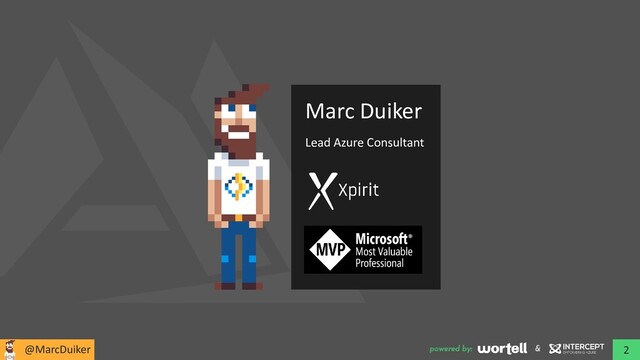 2
@MarcDuiker powered by: &
Marc Duiker
Lead Azure Consultant
