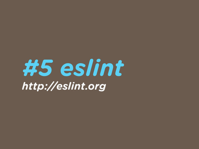 #5 eslint
http://eslint.org
