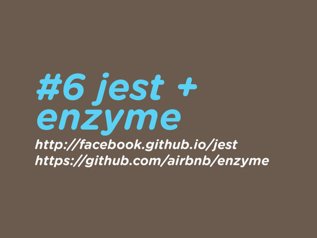 #6 jest +
enzyme
http://facebook.github.io/jest 
https://github.com/airbnb/enzyme
