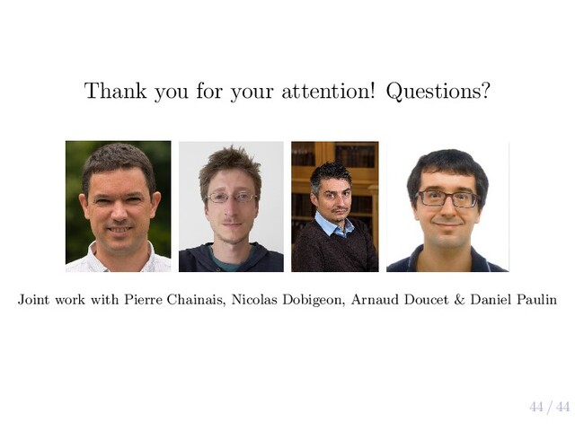 44 / 44
Thank you for your attention! Questions?
Joint work with Pierre Chainais, Nicolas Dobigeon, Arnaud Doucet & Daniel Paulin

