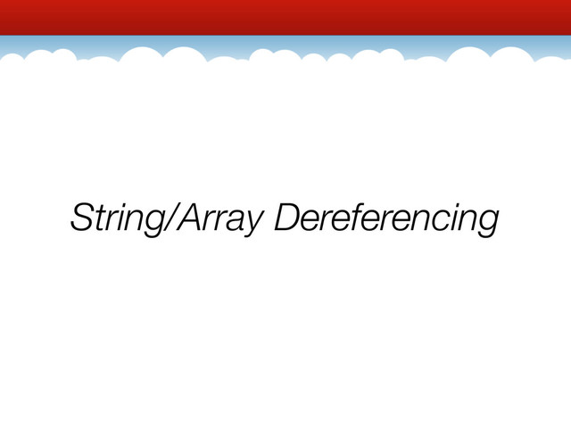 String/Array Dereferencing

