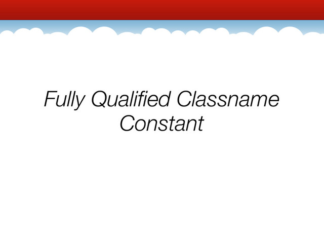 Fully Qualiﬁed Classname
Constant
