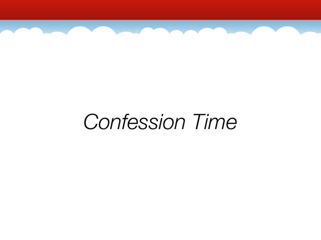 Confession Time
