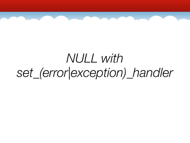 NULL with
set_(error|exception)_handler
