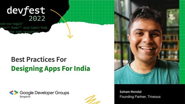 Best Practices For


Designing Apps For India
Soham Mondal 
Founding Partner, Triveous
Bangalore
