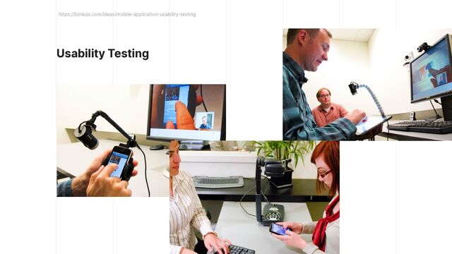 Usability Testing
https://blinkux.com/ideas/mobile-application-usability-testing
