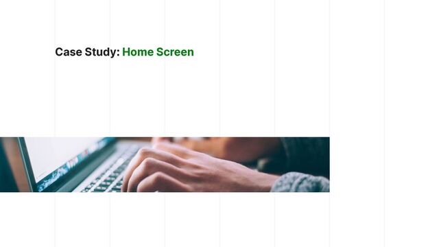 Case Study: Home Screen
