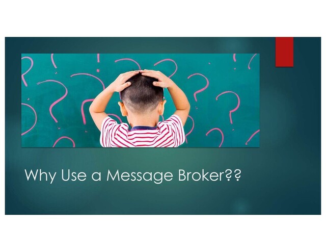 Why Use a Message Broker??
