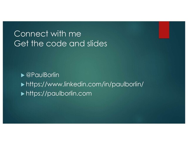 Connect with me
Get the code and slides
u @PaulBorlin
u https://www.linkedin.com/in/paulborlin/
u https://paulborlin.com
