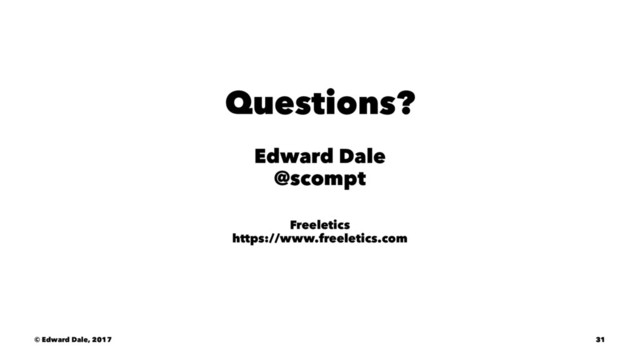 Questions?
Edward Dale
@scompt
Freeletics
https://www.freeletics.com
© Edward Dale, 2017 31

