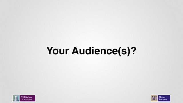 Your Audience(s)?

