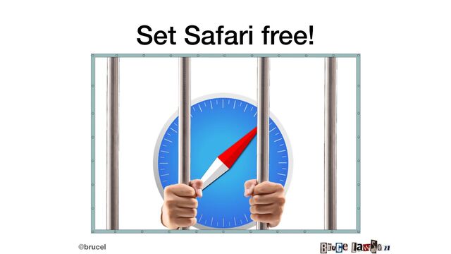 @brucel
Set Safari free!
