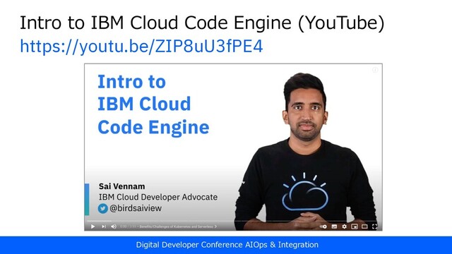 Digital Developer Conference AIOps & Integration
Intro to IBM Cloud Code Engine (YouTube)
https://youtu.be/ZIP8uU3fPE4
