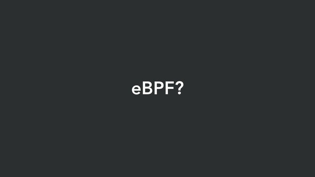 eBPF?
