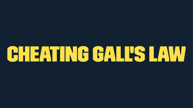 Cheating Gall's Law
