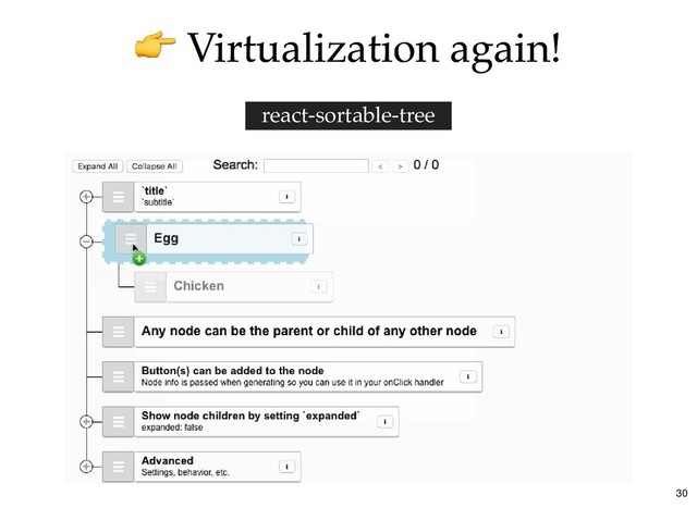 Virtualization again!
Virtualization again!
react-sortable-tree
30

