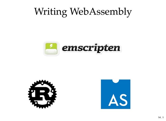 Writing WebAssembly
Writing WebAssembly
14 . 1
