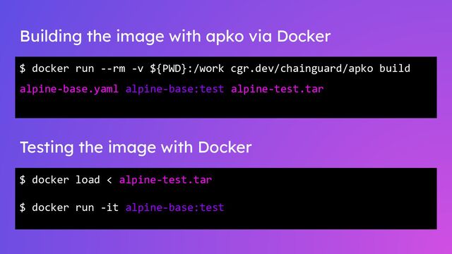 Building the image with apko via Docker
$ docker run --rm -v ${PWD}:/work cgr.dev/chainguard/apko build
alpine-base.yaml alpine-base:test alpine-test.tar
Testing the image with Docker
$ docker load < alpine-test.tar
$ docker run -it alpine-base:test
