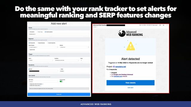 #SEOQUALITY BY @ALEYDA FROM #ORAINTI AT #BRIGHTONSEO
ADVANCED WEB RANKING
Do the same with your rank tracker to set alerts for
meaningful ranking and SERP features changes
