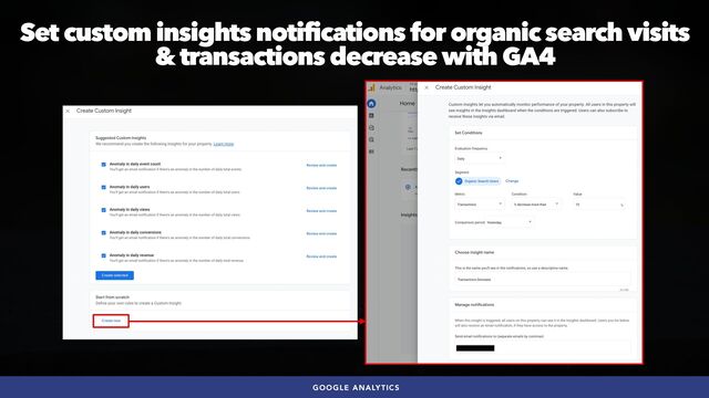 #SEOQUALITY BY @ALEYDA FROM #ORAINTI AT #BRIGHTONSEO
Set custom insights notifications for organic search visits
 
& transactions decrease with GA4
GOOGLE ANALYTICS
