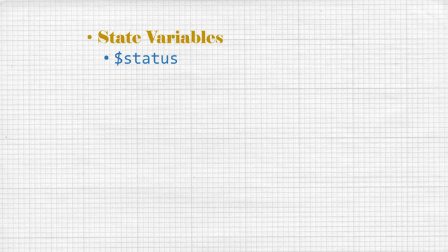• State Variables
• $status
