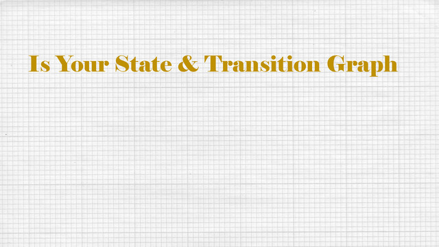 Is Your State & Transition Graph
