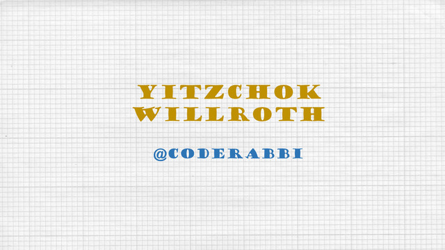 Yitzchok
Willroth
@coderabbi
