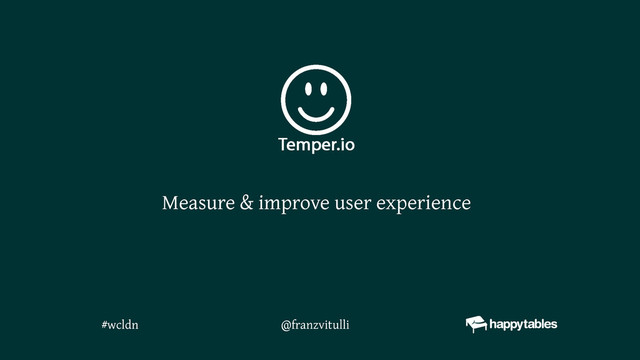 @franzvitulli
Measure & improve user experience
#wcldn
