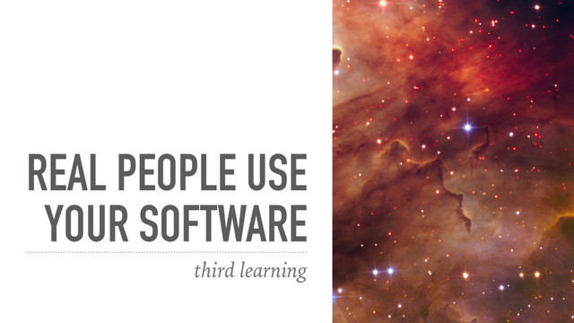 REAL PEOPLE USE
YOUR SOFTWARE
third learning
