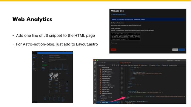 Web Analytics
- Add one line of JS snippet to the HTML page
- For Astro-notion-blog, just add to Layout.astro
