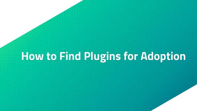 How to Find Plugins for Adoption
