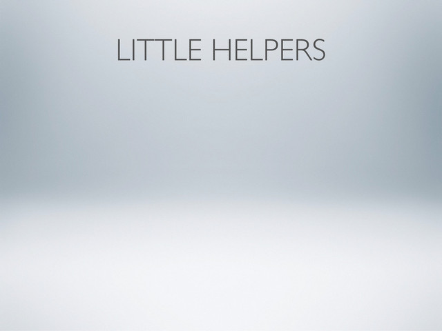 LITTLE HELPERS
