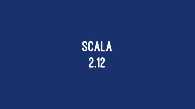 SCALA
2.12

