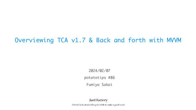 Overviewing TCA v1.7 & Back and forth with MVVM
potatotips #86
2024/02/07
Fumiya Sakai
