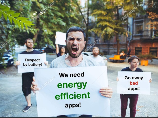 Go away
bad
apps!
Respect
by battery!
We need
energy
eﬃcient
apps!
