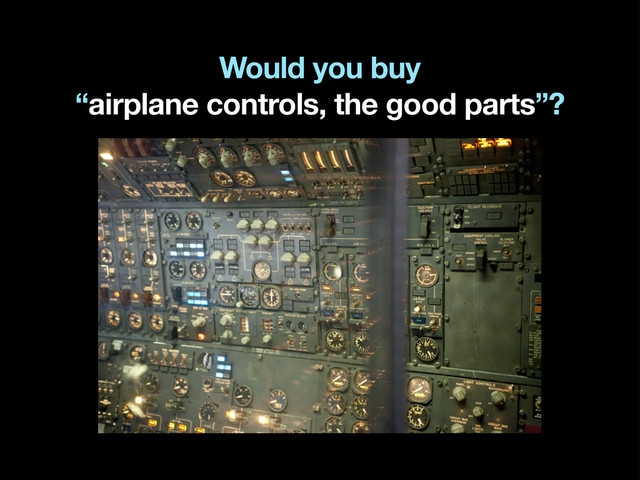 Would you buy
“airplane controls, the good parts”?
