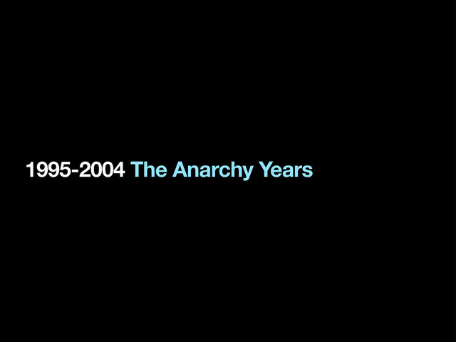 1995-2004 The Anarchy Years
