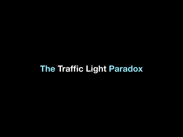 The Trafﬁc Light Paradox
