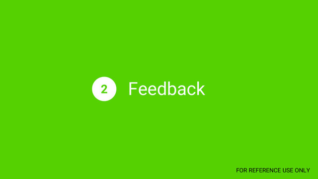 Feedback
2
FOR REFERENCE USE ONLY
