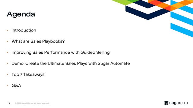 © 2022 SugarCRM Inc. All rights reserved.
• Introduction
• What are Sales Playbooks?
• Improving Sales Performance with Guided Selling
• Demo: Create the Ultimate Sales Plays with Sugar Automate
• Top 7 Takeaways
• Q&A
Agenda
4
4
