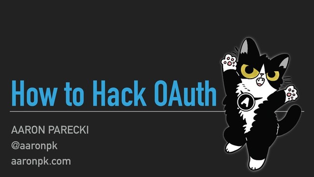 How to Hack OAuth
AARON PARECKI
@aaronpk
aaronpk.com
