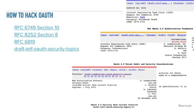 @aaronpk
HOW TO HACK OAUTH
RFC 6749 Section 10
RFC 8252 Section 8
RFC 6819
draft-ietf-oauth-security-topics
